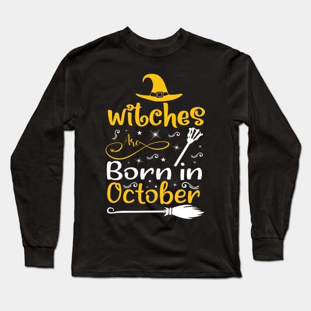 witches are born in october Birtchday Witch Gift Long Sleeve T-Shirt by creativity-w